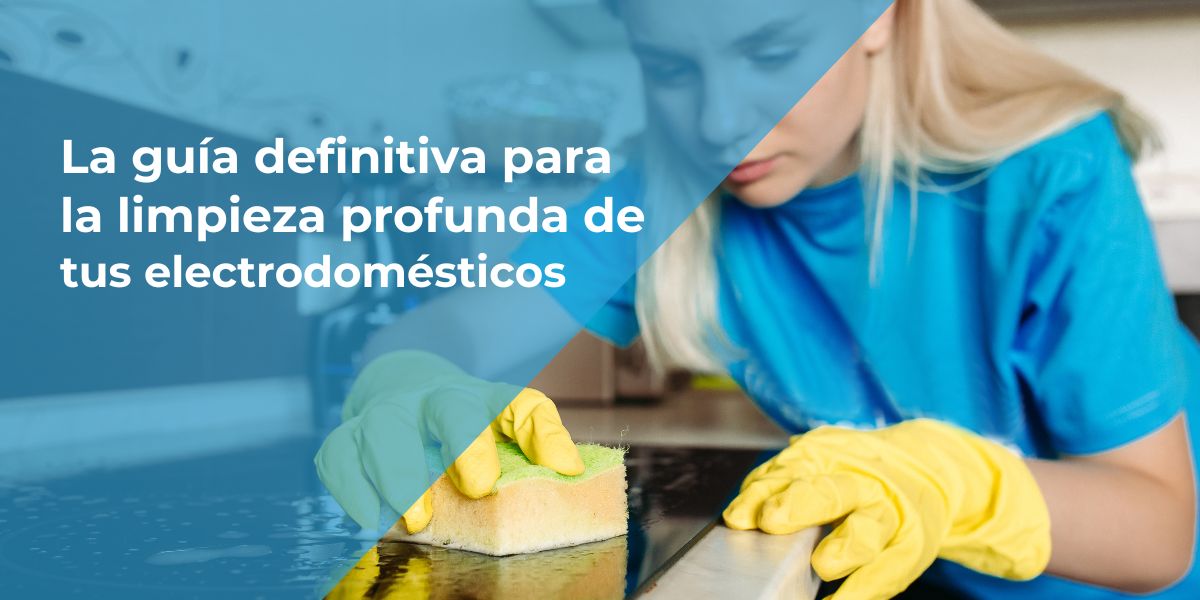 La Guía Definitiva para la Limpieza Profunda de tus Electrodomésticos